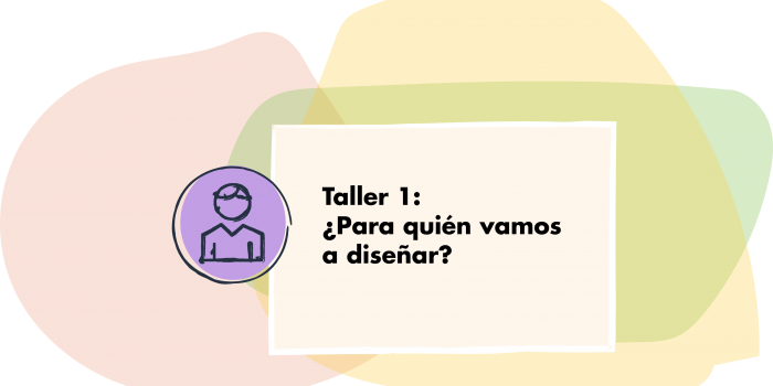 Taller 1: ¿Para quién vamos a diseñar?