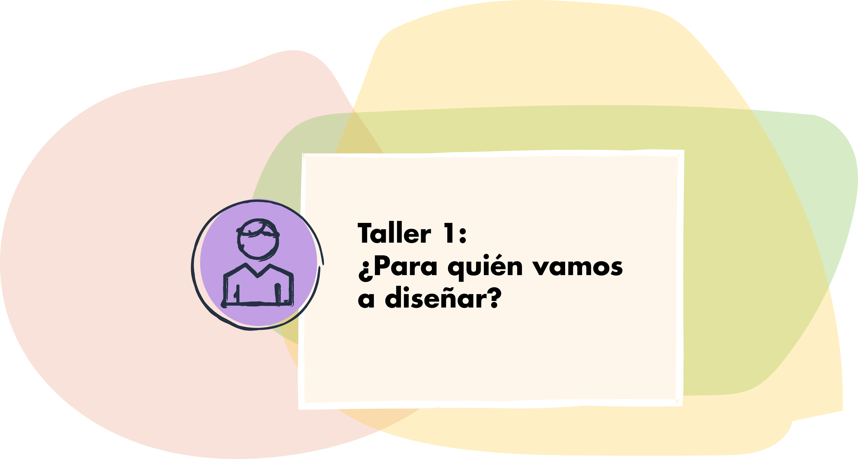 Taller 1: ¿Para quién vamos a diseñar?